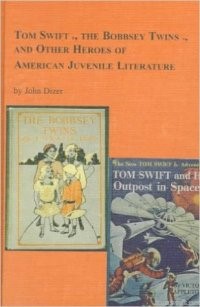 Tom Swift, the Bobbsey Twins & Other Heroes of American Juvenile Literature